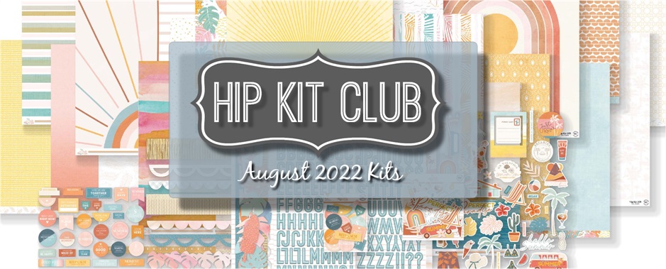 August 2022 Hip Kit Club Scrapbooking Kits